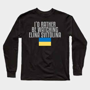 I'd rather be watching Elina Svitolina Long Sleeve T-Shirt